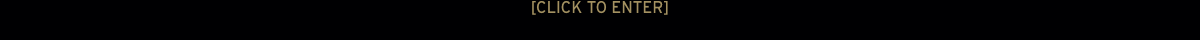 [CLICK TO ENTER]